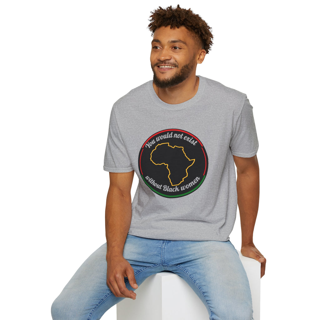 "You Would Not Exist Without Black Women"