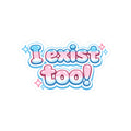 "I Exist Too!" Trans Pride Sticker — Kiss-Cut Vinyl Sticker