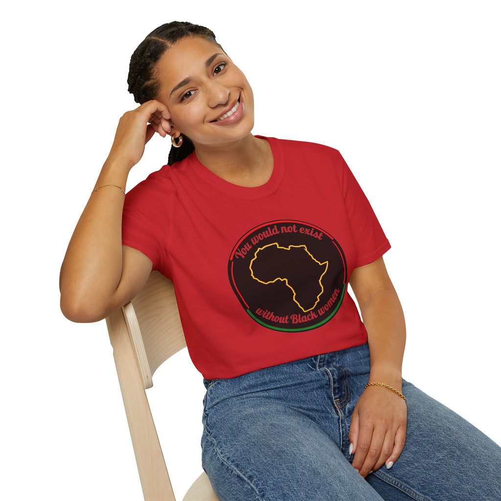 "You Would Not Exist Without Black Women"