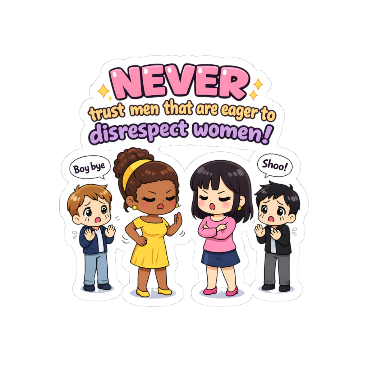 "Never Trust Men That Are Eager To Disrespect Women" Sticker