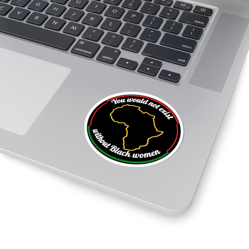 "You Would Not Exist Without Black Women" Sticker
