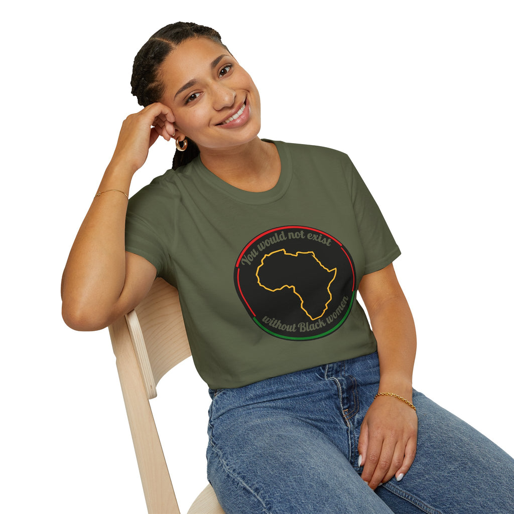 "You Would Not Exist Without Black Women"
