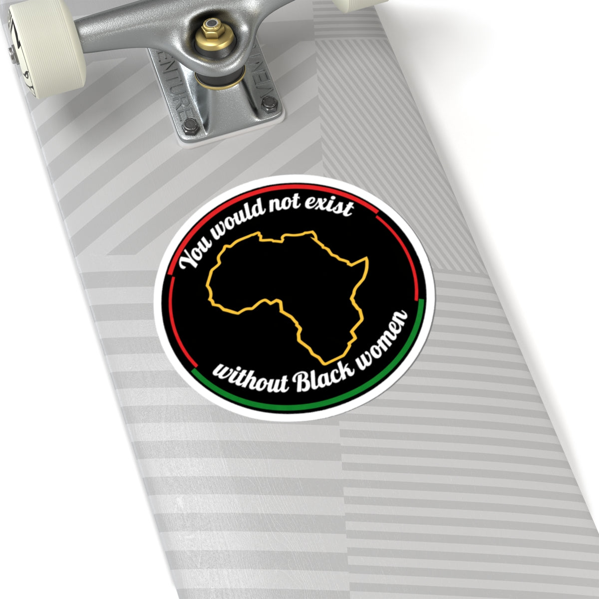 "You Would Not Exist Without Black Women" Sticker