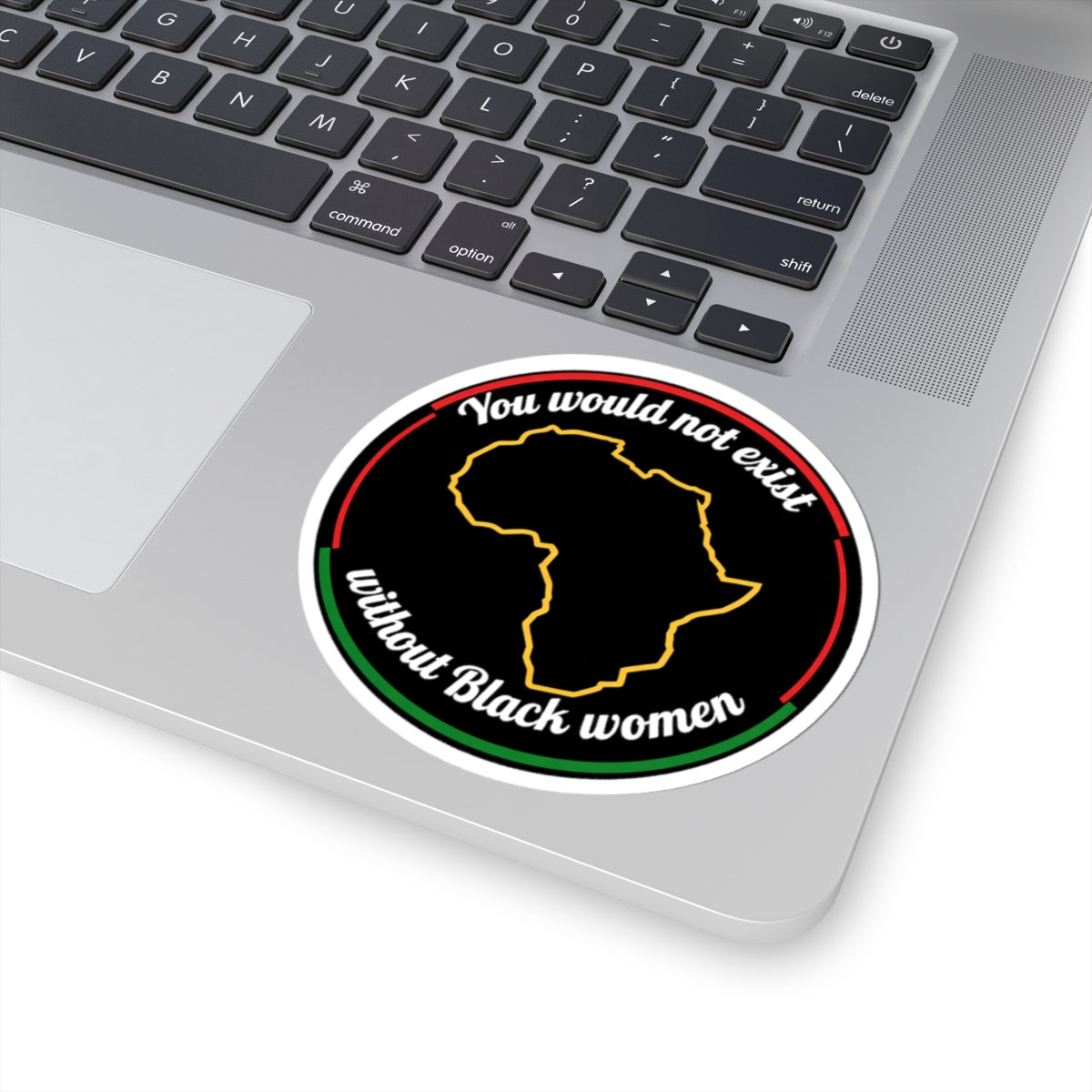 "You Would Not Exist Without Black Women" Sticker