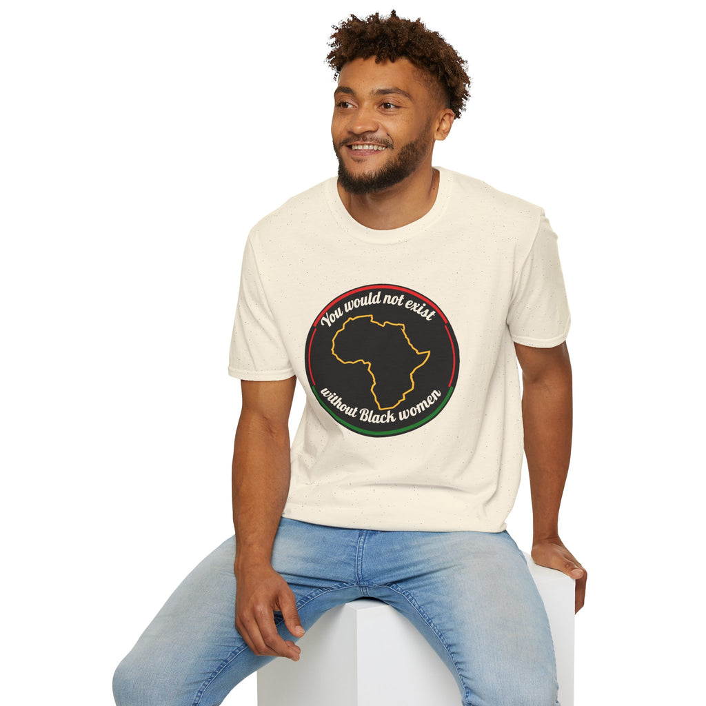"You Would Not Exist Without Black Women"
