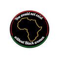 "You Would Not Exist Without Black Women" Sticker