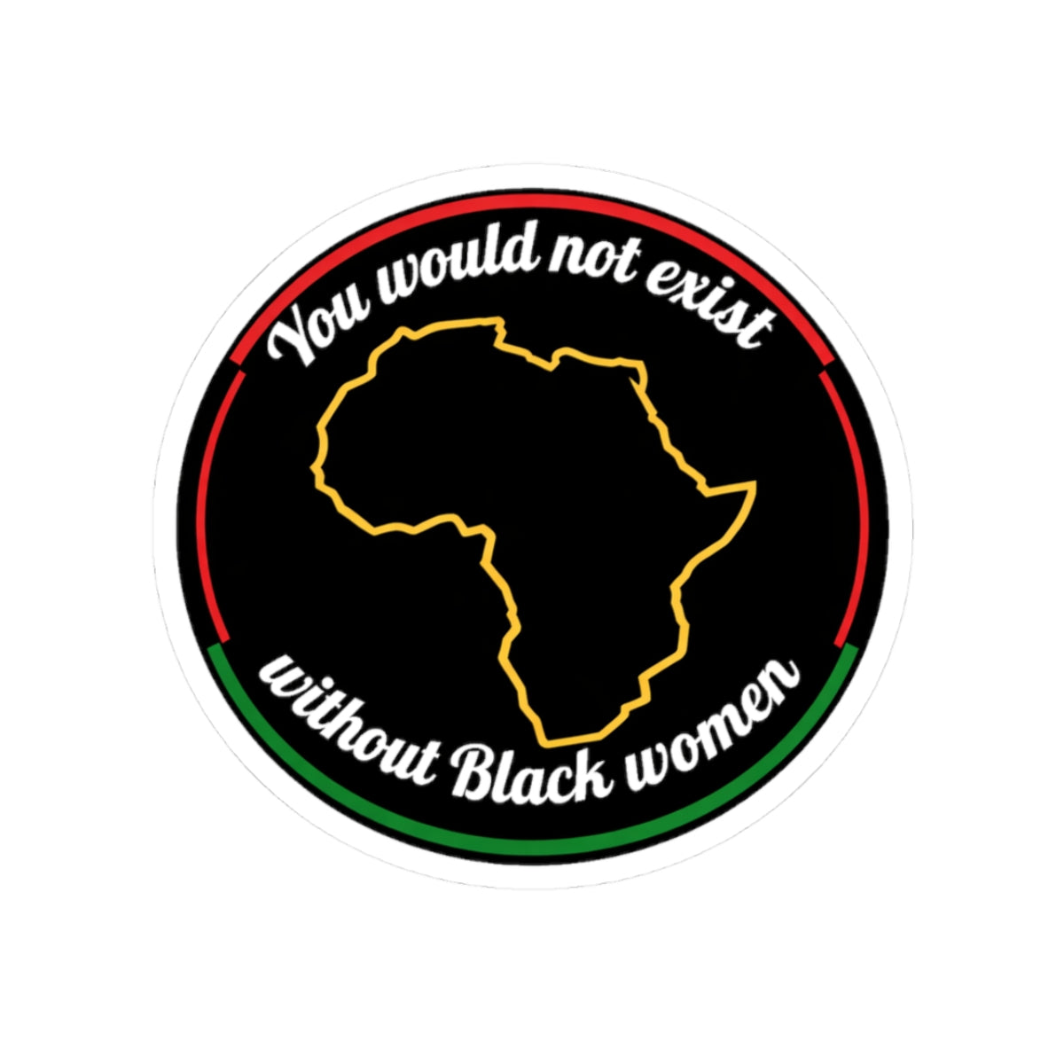 "You Would Not Exist Without Black Women" Sticker