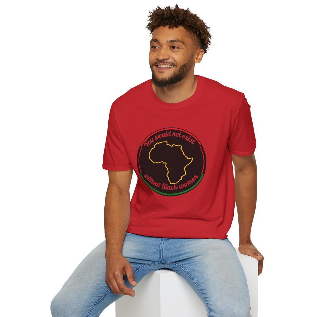 "You Would Not Exist Without Black Women"