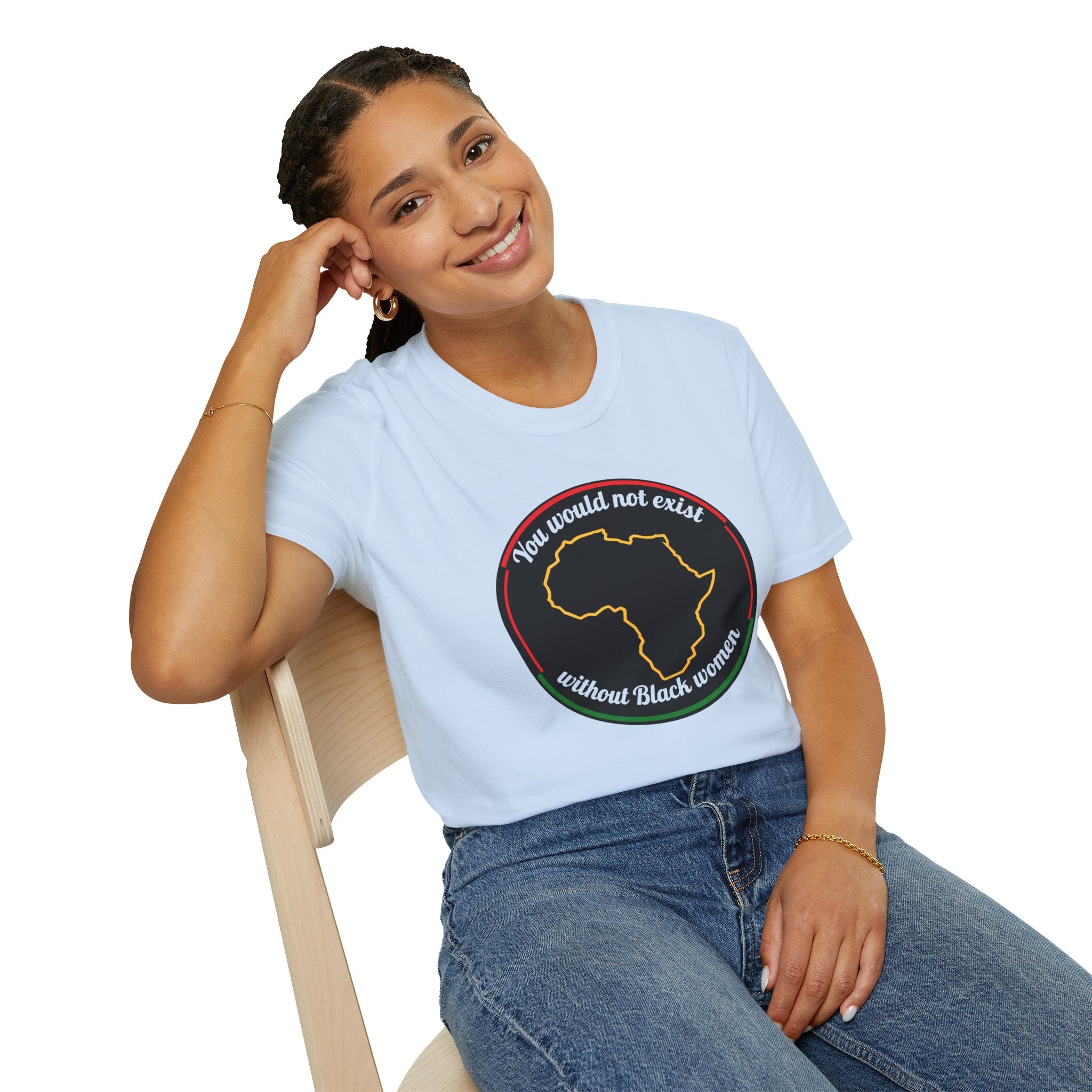 "You Would Not Exist Without Black Women"